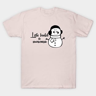 LETS BUILD A SNOWMAN T-Shirt